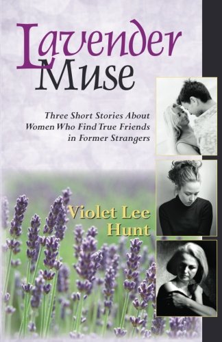 9780983482901: Lavender Muse: Three Short Stories About Women Who Find True Friends in Former Strangers
