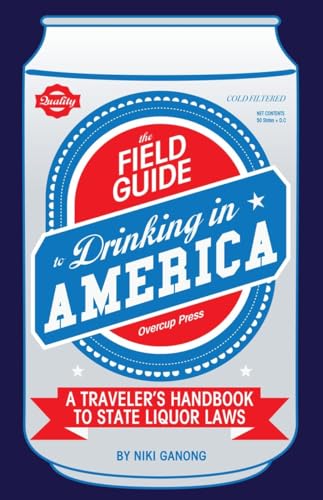 Stock image for The Field Guide to Drinking in America: A Traveler's Handbook to State Liquor Laws for sale by Wonder Book