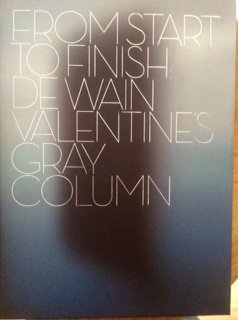 Beispielbild fr From Start to Finish : De Wain Valentine's Gray Column zum Verkauf von Better World Books