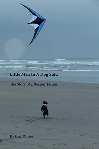 9780983495659: Little Man in a Dog Suit: The Story of a Boston Terrier