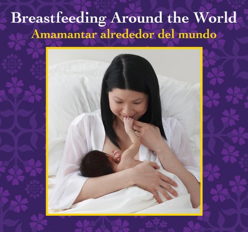 Stock image for Breastfeeding Around the World : Amamantar Alrededor del Mundo for sale by Better World Books: West