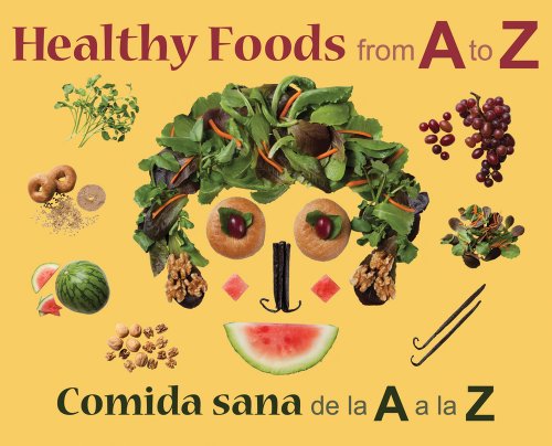 Imagen de archivo de Healthy Foods from A to Z: Comida sana de la A a la Z a la venta por Gulf Coast Books