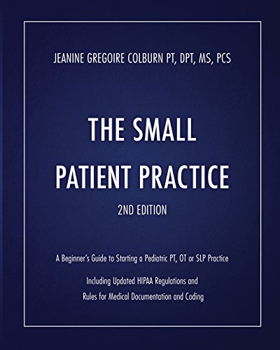 Stock image for The Small Patient Practice, 2nd Edition: A Beginners Guide to Starting a Pediatric PT, OT or SLP Solo Practice for sale by The Happy Book Stack