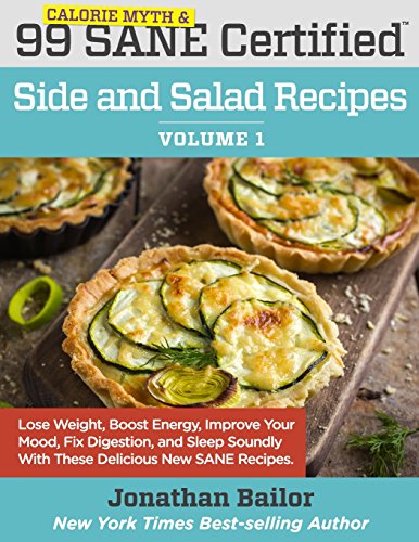 Stock image for 99 Calorie Myth and SANE Certified Side and Salad Recipes Volume 1: Lose Weight, Increase Energy, Improve Your Mood, Fix Digestion, and Sleep Soundly . (Calorie Myth and SANE Certified Recipes) for sale by MusicMagpie