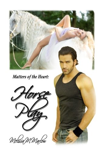 Horse Play: Matters of the Heart (Paperback) - Melissa M Marlow