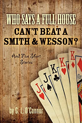 Imagen de archivo de Who Says A Full House Can't Beat A Smith and Wesson?: And Five Short Stories a la venta por Lucky's Textbooks