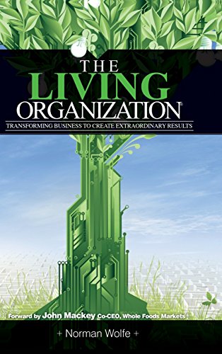 9780983531005: The Living Organization: Transforming Business to Create Extraordinary Results