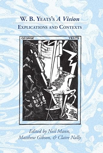 Stock image for W. B. Yeats's 'A Vision': Explications and Contexts (Clemson University Press w/ LUP) for sale by Irish Booksellers