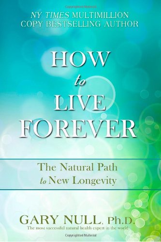 How to Live Forever (9780983534020) by Gary Null