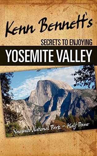 9780983538707: Kenn Bennett's Secrets to Enjoying Yosemite Valley