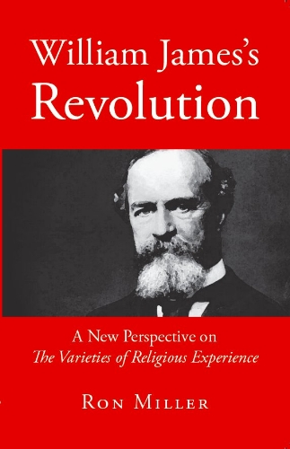 Stock image for William James' Revolution: A New Perspective on The Varieties of Religious Experience for sale by Bayside Books