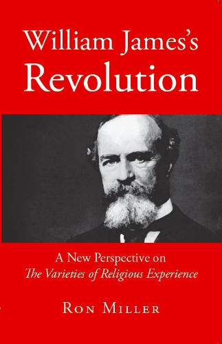 Stock image for William James' Revolution : A New Perspective on the Varieties of Religious Experience for sale by Better World Books