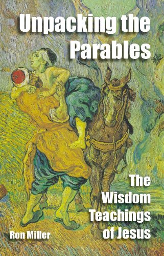 9780983542117: Unpacking the Parables: The Wisdom Teachings of Jesus by Ron Miller (2011-04-17)