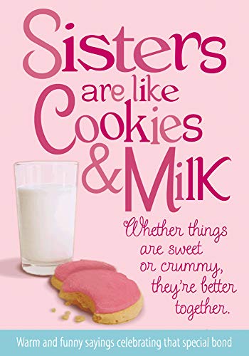 Beispielbild fr Sisters Are Like Cookies & Milk: Whether Things Are Sweet or Crummy, They're Better Together zum Verkauf von BooksRun