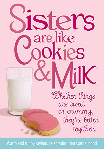 9780983543824: Sisters Are Like Cookies & Milk: Whether Things Are Sweet or Crummy, They're Better Together