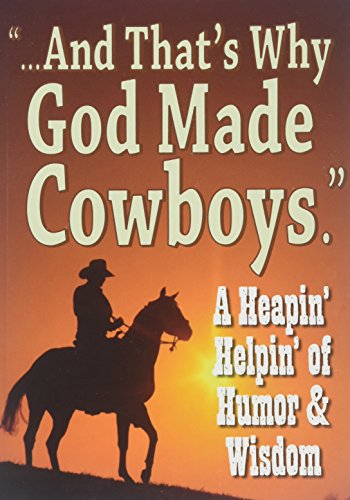 Imagen de archivo de And That's Why God Made Cowboys.: A Heapin' Helpin' of Humor & Wisdom a la venta por ThriftBooks-Atlanta