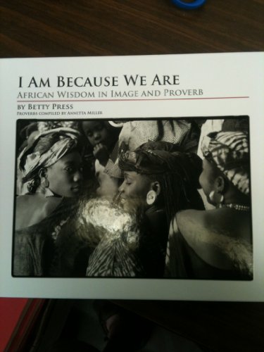 I Am Because We Are: African Wisdom in Image and Proverb