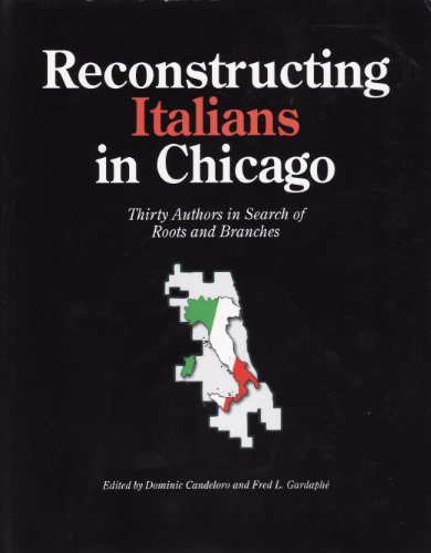 Stock image for Reconstructing Italians in Chicago: Thirty Authors in Search of Roots and Branches for sale by Half Price Books Inc.