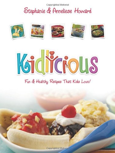 9780983559412: Kidlicious : Fun and Healthy Recipes Kids Love!