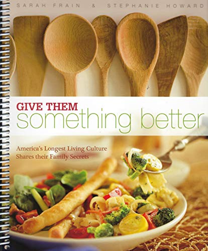 Stock image for Give Them Something Better: America's Longest Living Culture Shares their Family Secrets for sale by SecondSale