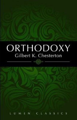 Orthodoxy - Chesterton, G. K.