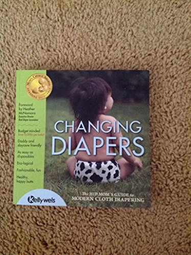 Beispielbild fr Changing Diapers: The Hip Mom's Guide to Modern Cloth Diapering zum Verkauf von Gulf Coast Books