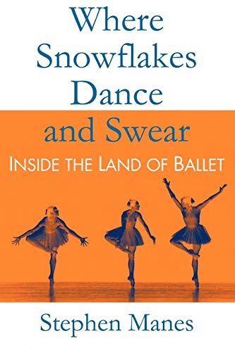 9780983562832: Where Snowflakes Dance and Swear: Inside the Land of Ballet