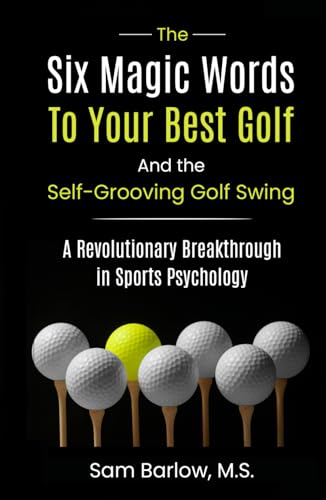 Imagen de archivo de The Six Magic Words to Your Best Golf: And the Self-Grooving Golf Swing a la venta por Books Unplugged