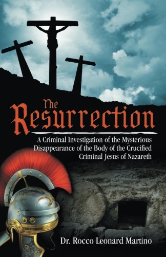 Beispielbild fr The Resurrection : Resurrection: a Criminal Investigation of the Mysterious Disappearance of the Body of the Crucified Criminal Jesus of Nazareth: a Criminal Investigation zum Verkauf von Better World Books