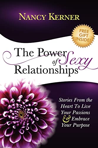 9780983565802: The Power of Sexy Relationships: Stories From The Heart to Live Your Passions & Embrace Your Purpose