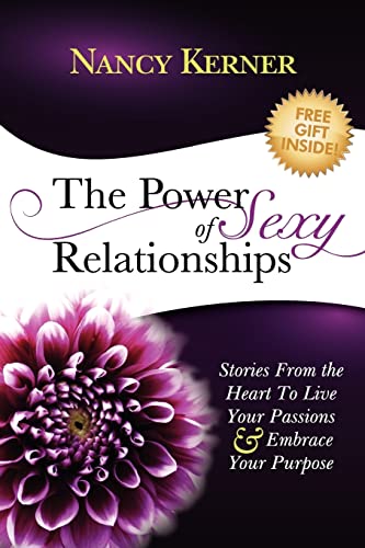 

The Power of Sexy Relationships: Stories From The Heart to Live Your Passions & Embrace Your Purpose (Paperback or Softback)