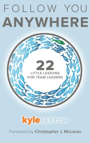 Beispielbild fr Follow You Anywhere: 22 Little Lessons for Team Leaders zum Verkauf von Gulf Coast Books