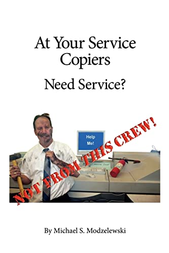 Stock image for At Your Service Copiers: Need Service? Not from this crew! for sale by Lucky's Textbooks