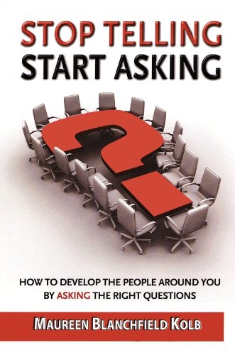 Imagen de archivo de Stop Telling, Start Asking: How to Develop the People Around You By Asking the Right Questions a la venta por Better World Books