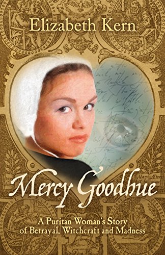 Stock image for Mercy Goodhue, a Puritan Woman's Story of Betrayal, Witchcraft and Madness for sale by Better World Books