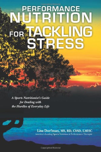 Stock image for Performance Nutrition for Tackling Stress: A Sports Nutritionist's Guide for Dealing with the Hurdles of Everyday Life for sale by SecondSale