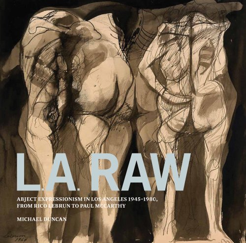 Imagen de archivo de L. A. Raw: Abject Expressionism in Los Angeles, 1945-1980: from Rico Lebrun to Paul McCarthy a la venta por Daedalus Books