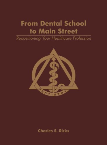 Stock image for From Dental School to Main Street: Repositioning Your Healthcare Profession for sale by HPB Inc.