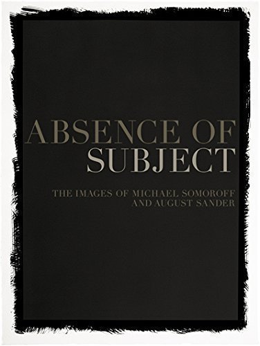 Stock image for Absence of Subject: The Images of Michael Somoroff and August Sander Galerie Brigitte Schenk for sale by MaxiBooks