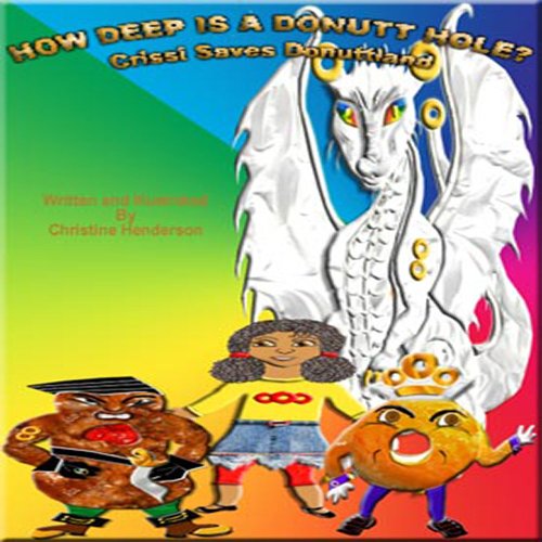 How Deep Is A Donutt Hole? Crissi Saves Donuttland (9780983619208) by Christine Henderson