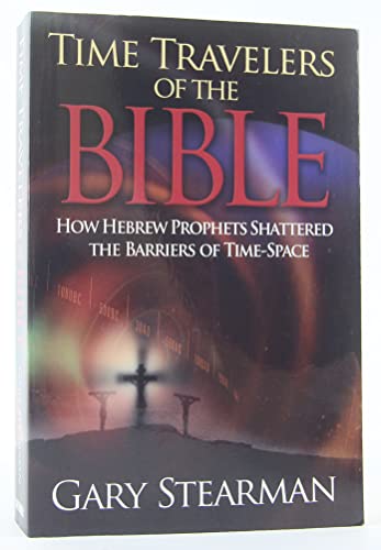Imagen de archivo de Time Travelers Of The Bible: How the Ancient prophets Shattered the Time Barrier a la venta por Irish Booksellers