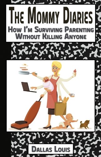 Imagen de archivo de The Mommy Diaries: How I'm Surviving Parenting Without Killing Anyone a la venta por Jenson Books Inc