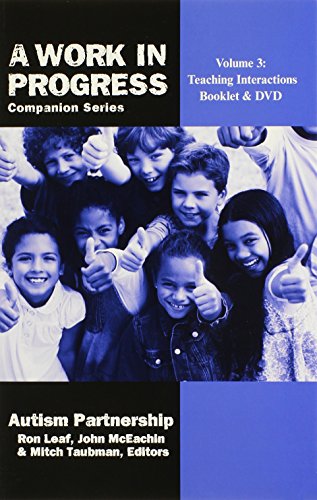 Volume 3: Teaching Interactions Booklet & DVD (Work in Progress Companion) (A Work in Progress Companion Series) (9780983622642) by Ron Leaf; Ph.D.; Mitch Taubman; John McEachin