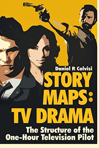 9780983626688: STORY MAPS: TV Drama: The Structure of the One-Hour Television Pilot: Volume 4