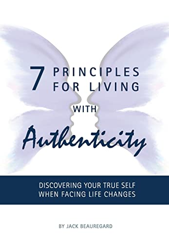 Stock image for 7 Principles For Living With Authenticity: Discovering Your True Self When Facing Life Changes for sale by Welcome Back Books