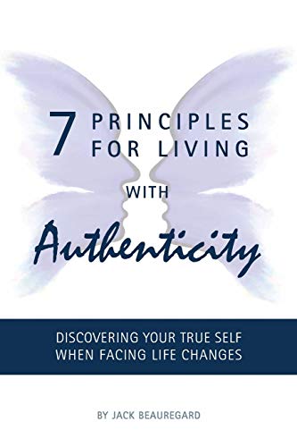 Beispielbild fr 7 PRINCIPLES FOR LIVING with AUTHENTICITY: Discovering Your True Self When Facing Life Changes zum Verkauf von More Than Words