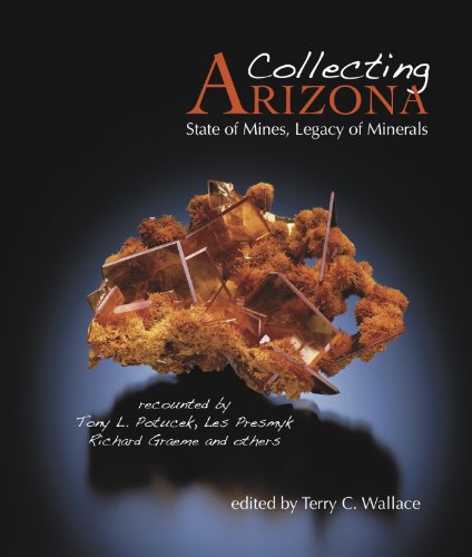 Beispielbild fr Collecting Arizona: State of Mines, Legacy of Minerals zum Verkauf von Book Deals