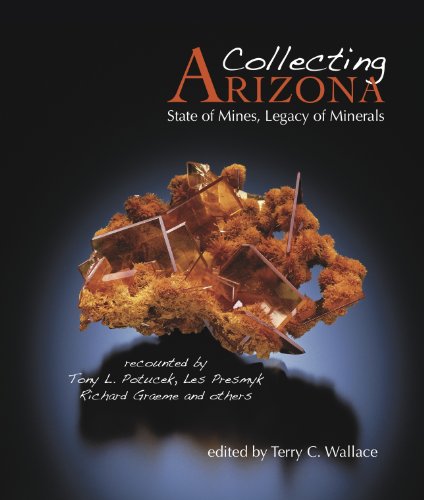 Stock image for Collecting Arizona: State of Mines, Legacy of Minerals for sale by Bookmans