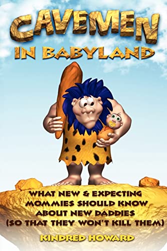 Beispielbild fr Cavemen in Babyland: What New & Expecting Mommies Should Know about New Daddies (So That They Won't Kill Them) zum Verkauf von ThriftBooks-Dallas