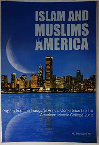 Imagen de archivo de Islam and Muslims in America: Papers from the Inaugural Annual Conference held at American Islamic College 2010 a la venta por Solr Books